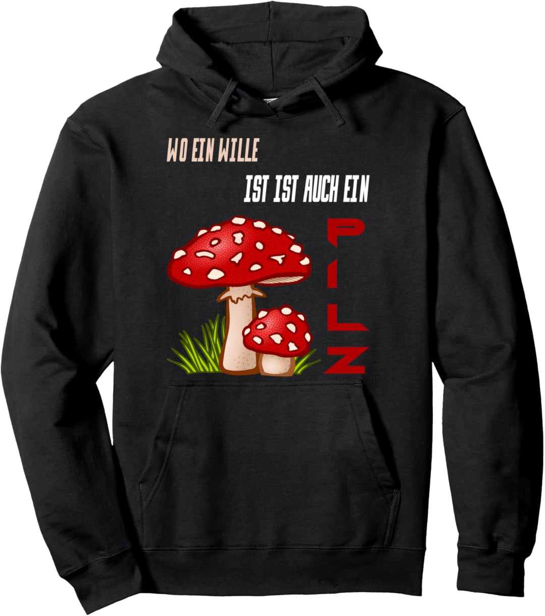 Pilze Sammler - Wo ein Wille ist ist auch ein Pilz Pullover Hoodie
