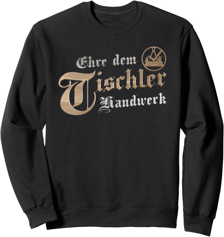 Ehre dem Tischler Handwerk mit traditionellem Zunftzeichen Sweatshirt