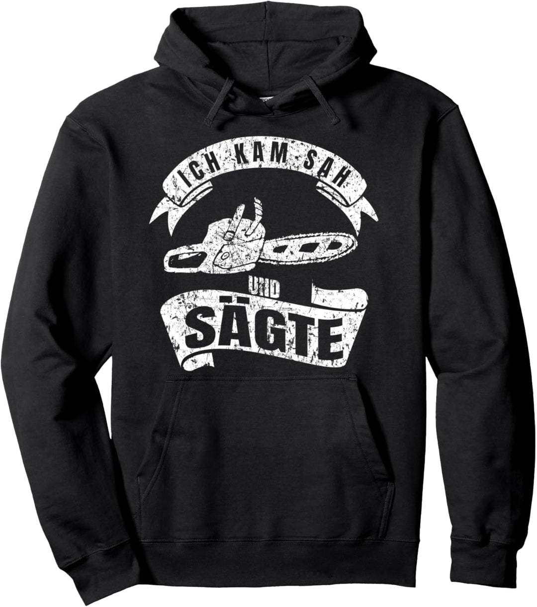 Ich kam sah und sägte Heimwerker Schreiner Handwerker Pullover Hoodie