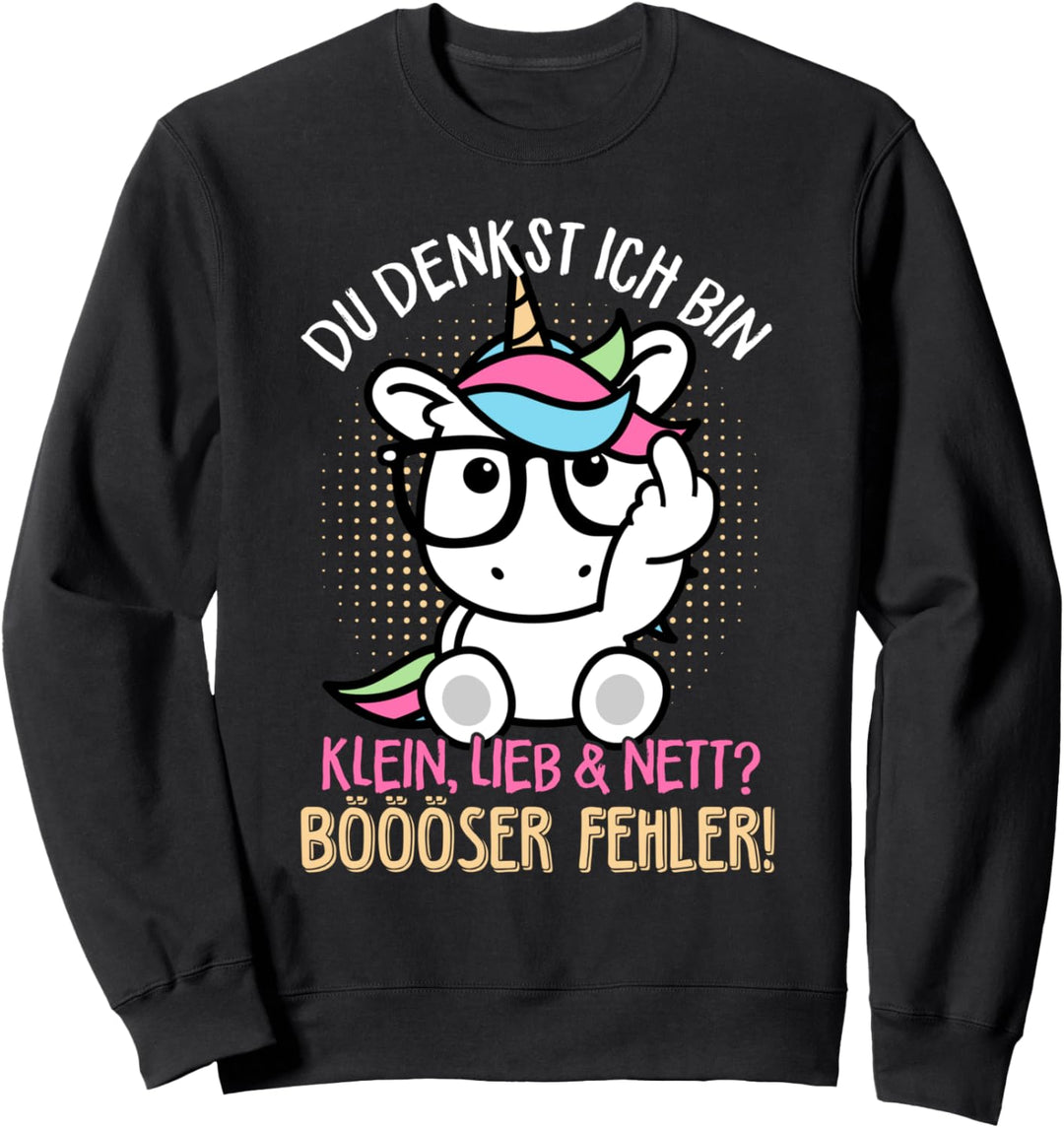 Du denkst ich bin klein lieb & nett Böser Fehler! Sarkasmus Sweatshirt
