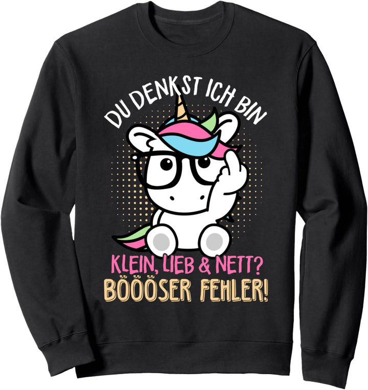 Du denkst ich bin klein lieb & nett Böser Fehler! Sarkasmus Sweatshirt