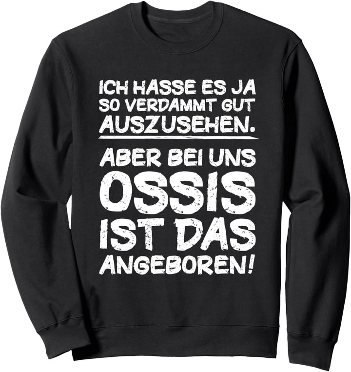 Ich hasse es so gut auszusehen Ossi Osten DDR Lustig Fun Sweatshirt