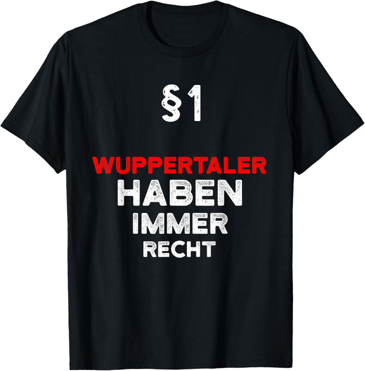 §1 Wuppertaler Haben Immer Recht Geschenk-Idee Wuppertal T-Shirt