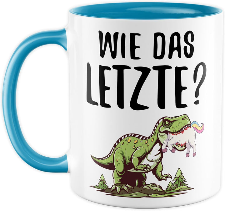 Tasse Dinosaurier Geschenk Wie das letzte?, Kaffeetasse Dino Einhorn Meme Humor Sarkasmus Kollegin T