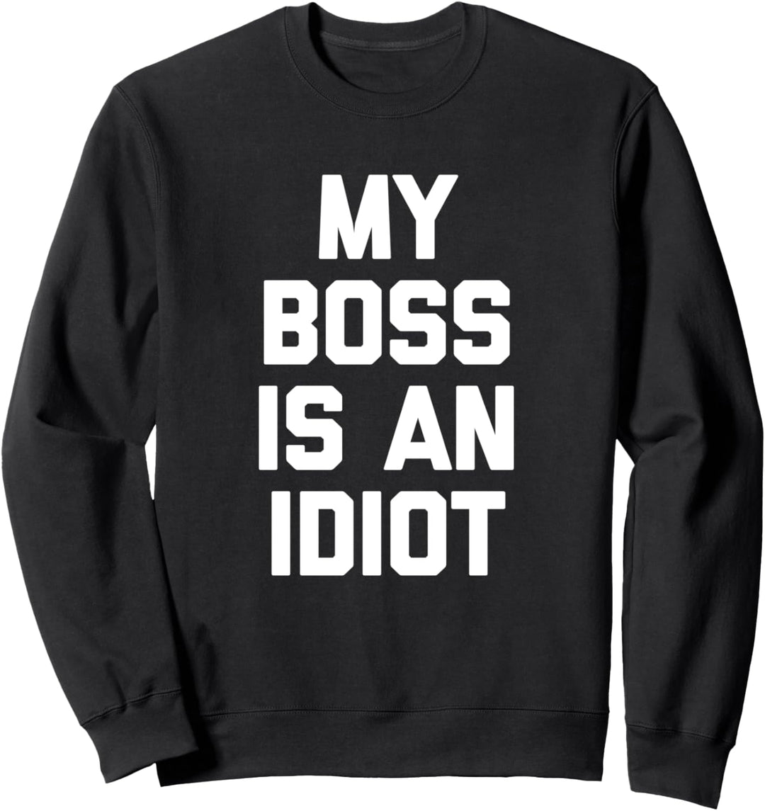 My Boss Is An Idiot T-Shirt Lustiges Spruch Büro Job Arbeit Sweatshirt