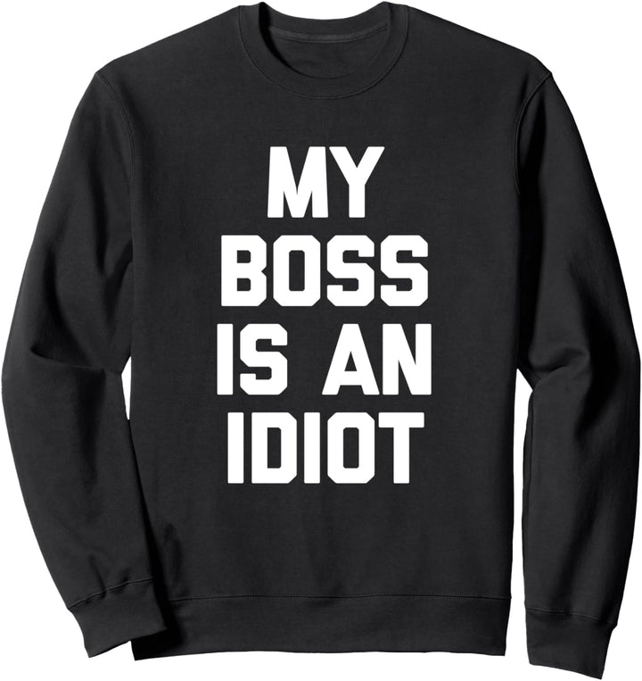 My Boss Is An Idiot T-Shirt Lustiges Spruch Büro Job Arbeit Sweatshirt