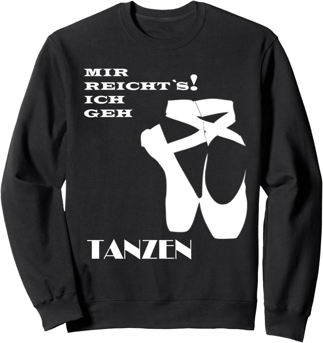 mir reichts ich geh tanzen Sweatshirt