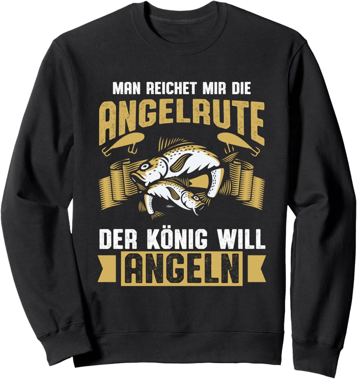 Reicht mit die Angelrute der König will angeln witziges Sweatshirt
