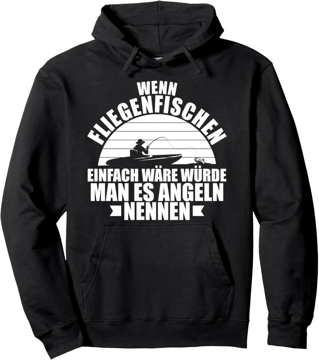 Angler Wenn Fliegenfischen Einfach Wäre Würde Angeln Heissen Pullover Hoodie