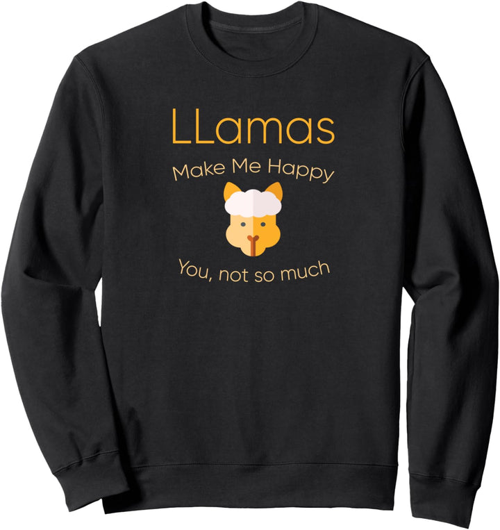 Llamas make Me Happy You Not so Much Sweatshirt