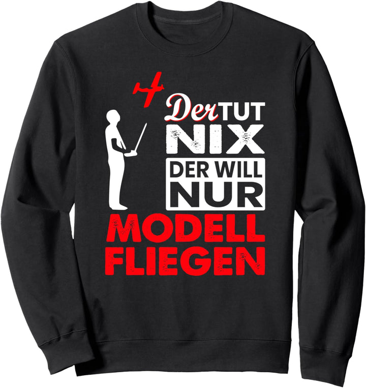 Der tut nix der will nur Modell fliegen - Modellflug T-Shirt Sweatshirt