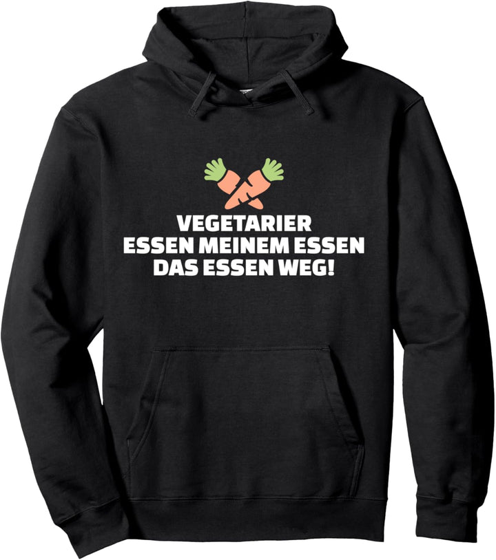 Vegetarier essen meinem Essen das Essen weg! Pullover Hoodie