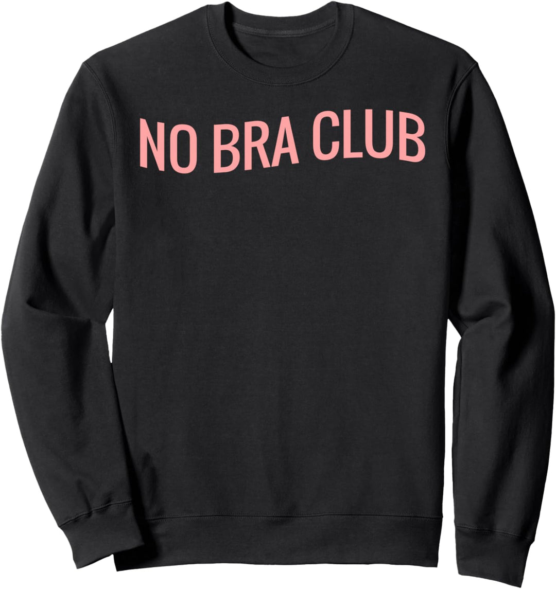Braless Boobs My Rules Feminist Free The Nips No Bra Club Sweatshirt