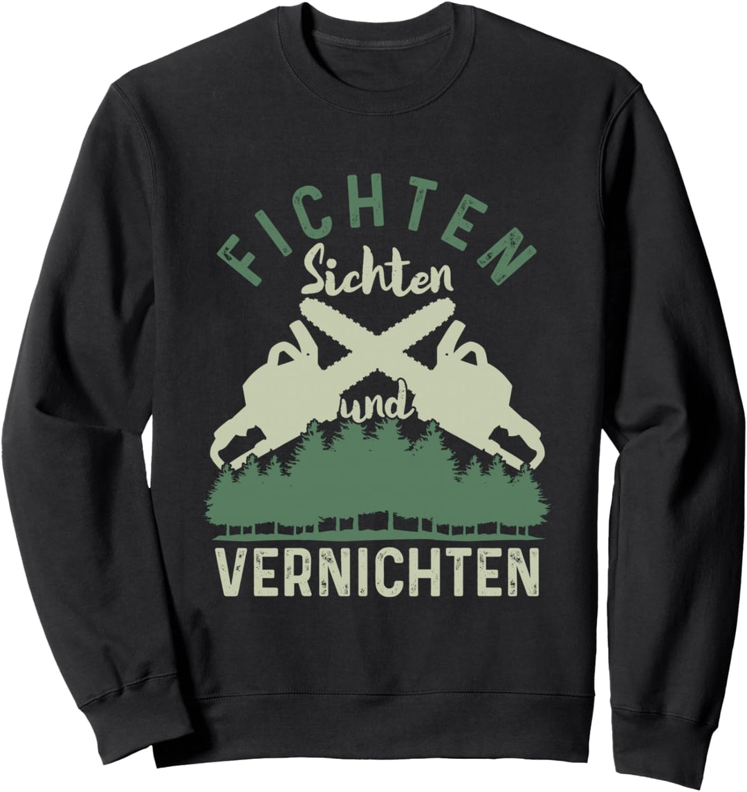 Fichten Sichten Und Vernichten | Motorsäge | Holzfäller Sweatshirt