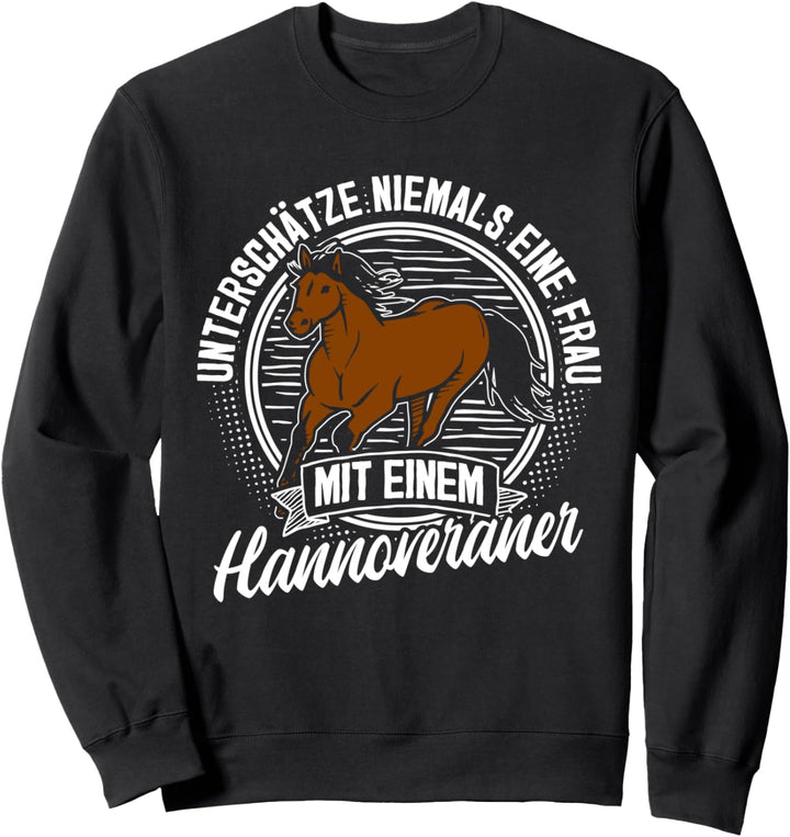 Unterschätze nie Frau mit Hannoveraner Pferd Reiter Reiterin Sweatshirt