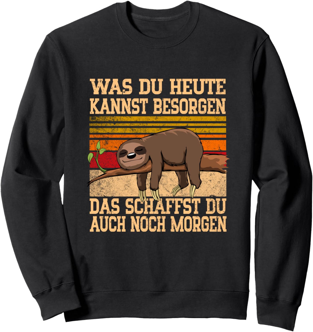 Was Du heute kannst besorgen Das Schaffst du auch Morgen Sweatshirt
