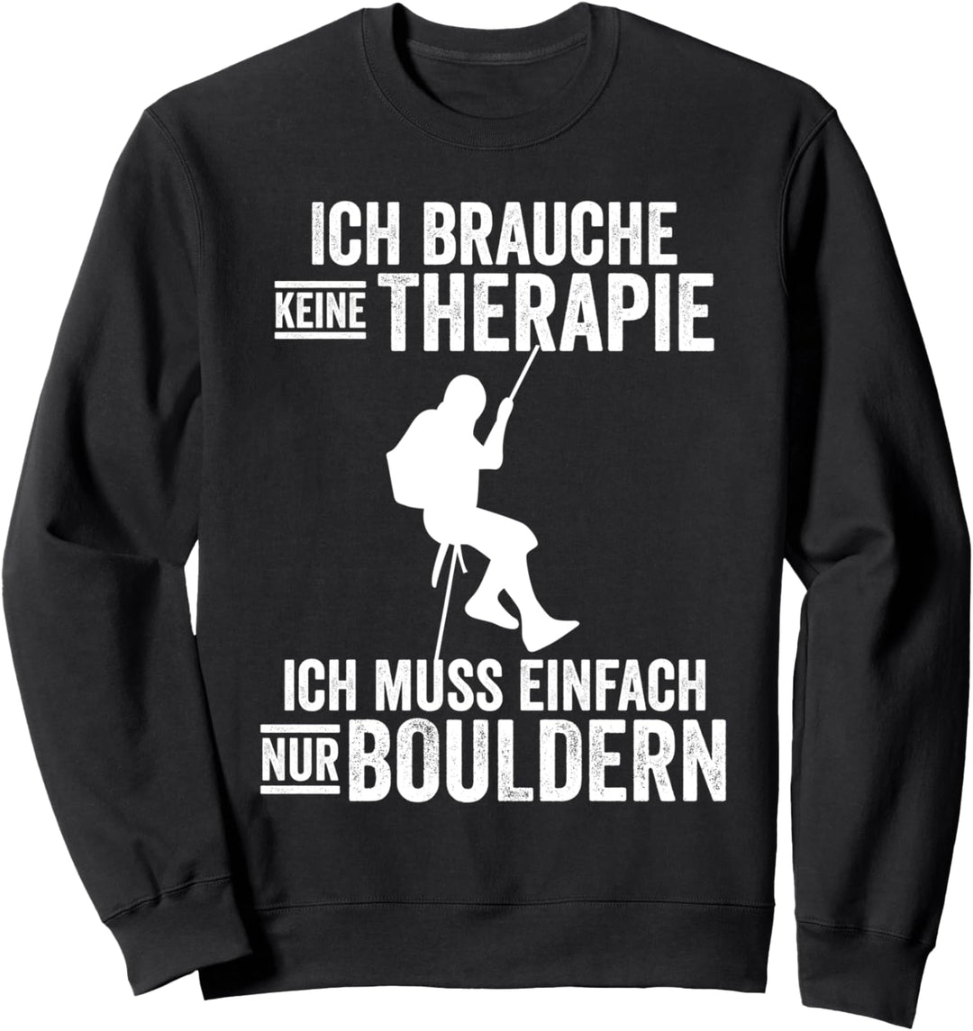 Ich brauche keine Therapie ich muss einfach nur bouldern Sweatshirt