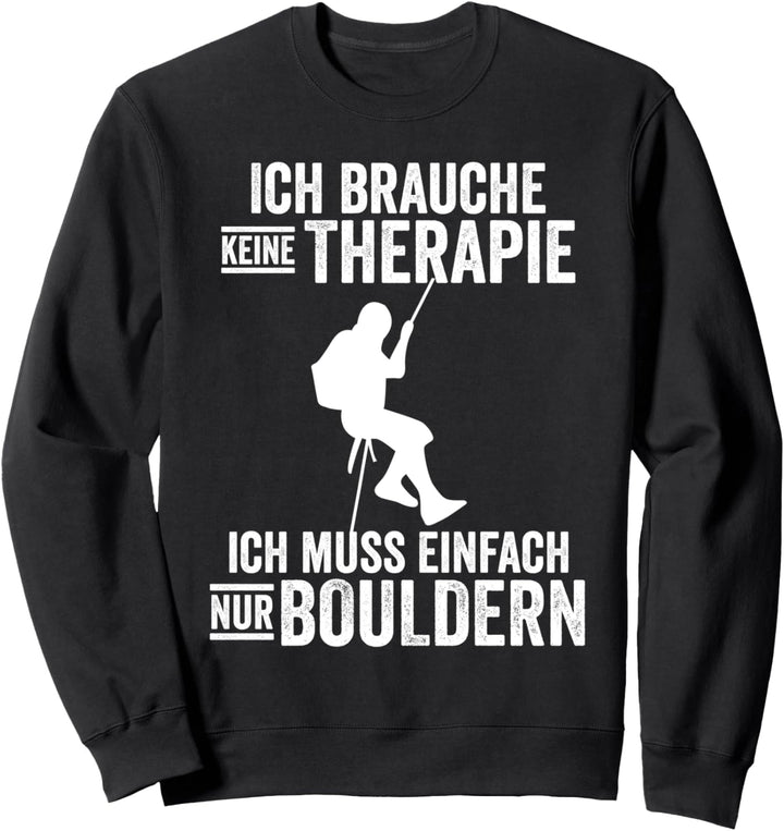 Ich brauche keine Therapie ich muss einfach nur bouldern Sweatshirt