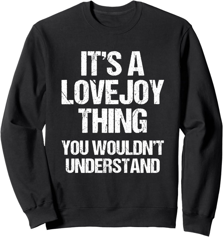 Es ist eine Lovejoy-Sache (du würdest es nicht verstehen) Lustig Lovejoy Sweatshirt