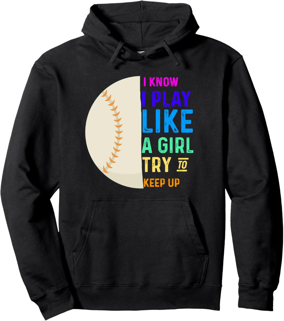 Softball I Know I Play Like A Girl Try To Keep Up Pullover Hoodie