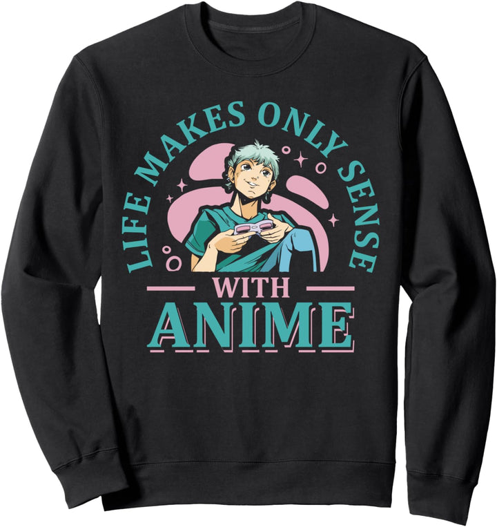 Life Makes Only Sense Anime Lover Otaku Manga Japanisch Sweatshirt