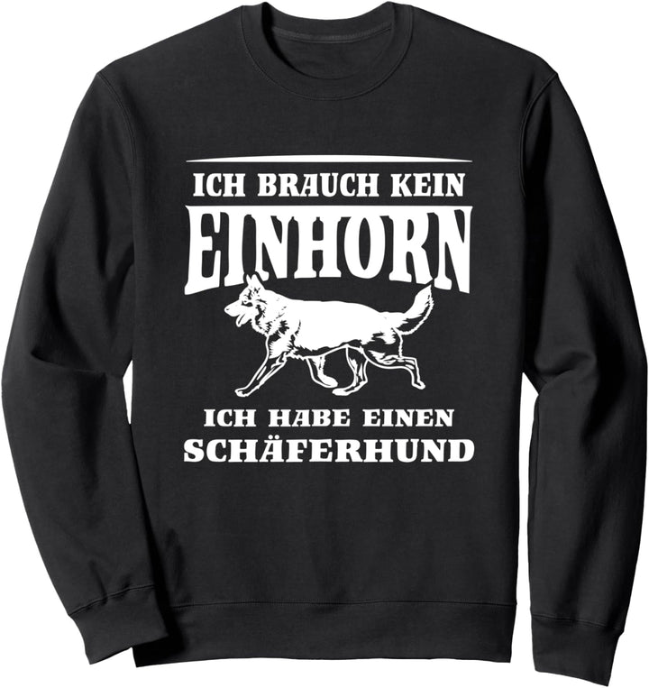 Brauch kein Einhorn Hab einen Schäferhund Sweatshirt