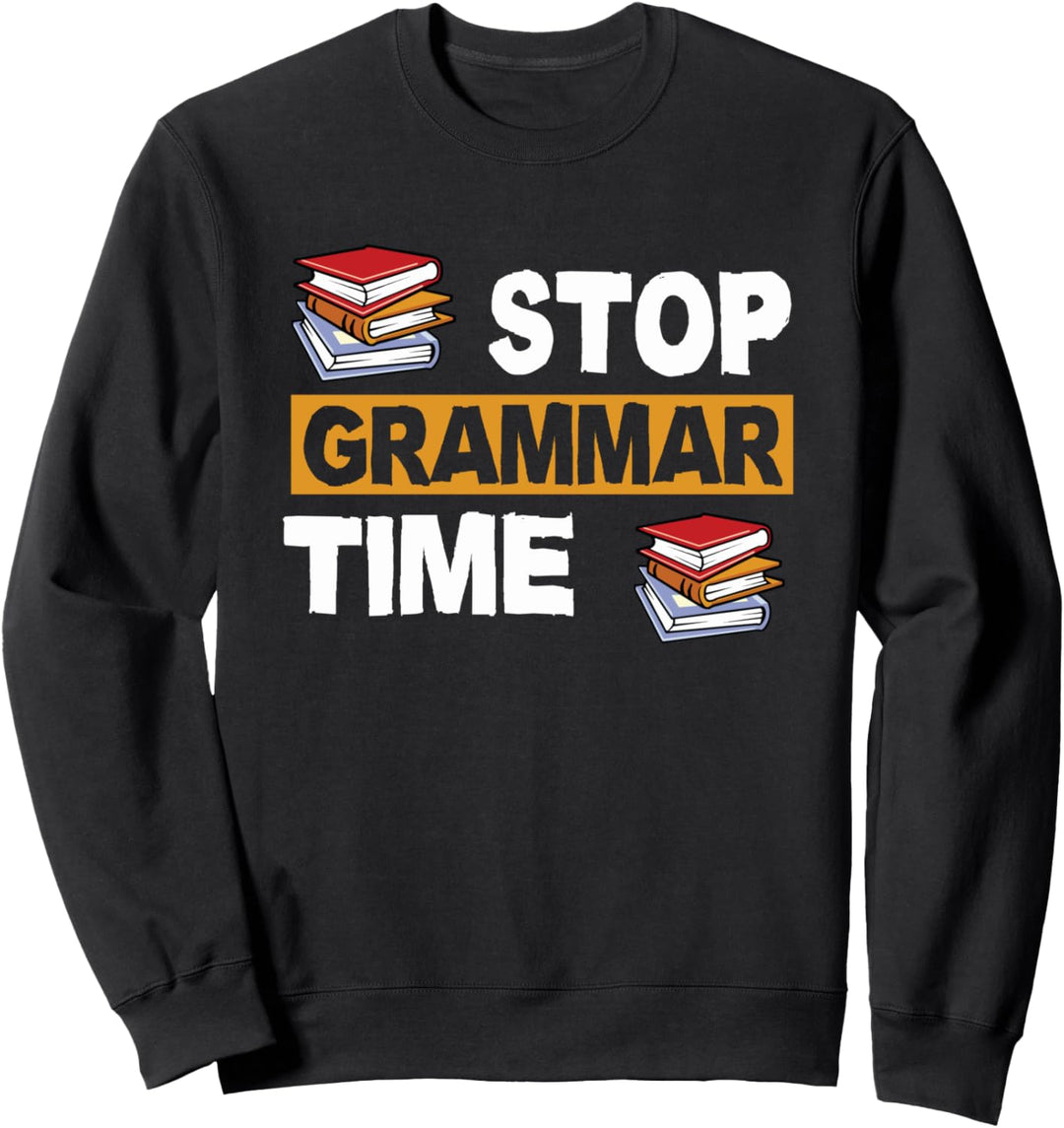 Stop Grammar Time - Funny Grammar Police Pun Sweatshirt