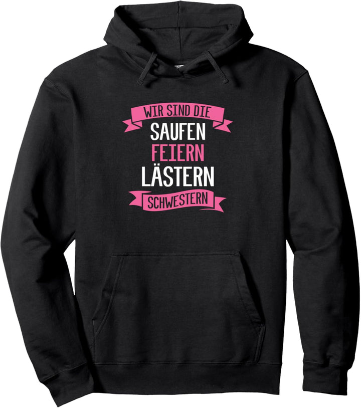 wir sind die saufen feiern lästern schwestern Pullover Hoodie
