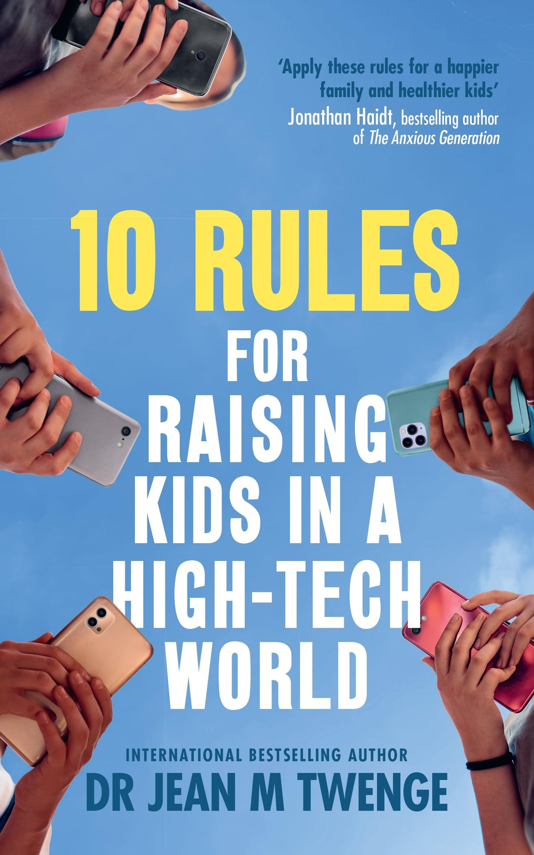 10 Rules for Raising Kids in a High-Tech World: How Parents Can Stop Smartphones, Social Media and G