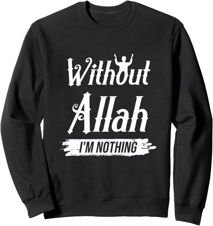 Ohne Allah Niemand Glaube Gläubiger Islam Moslem Beten Gott Sweatshirt