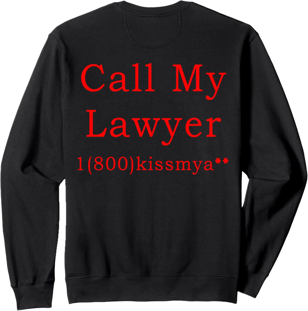 Call My Lawyer Funny Quote 1800 Kiss My Sweatshirt