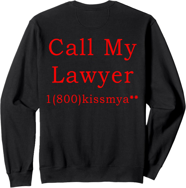 Call My Lawyer Funny Quote 1800 Kiss My Sweatshirt