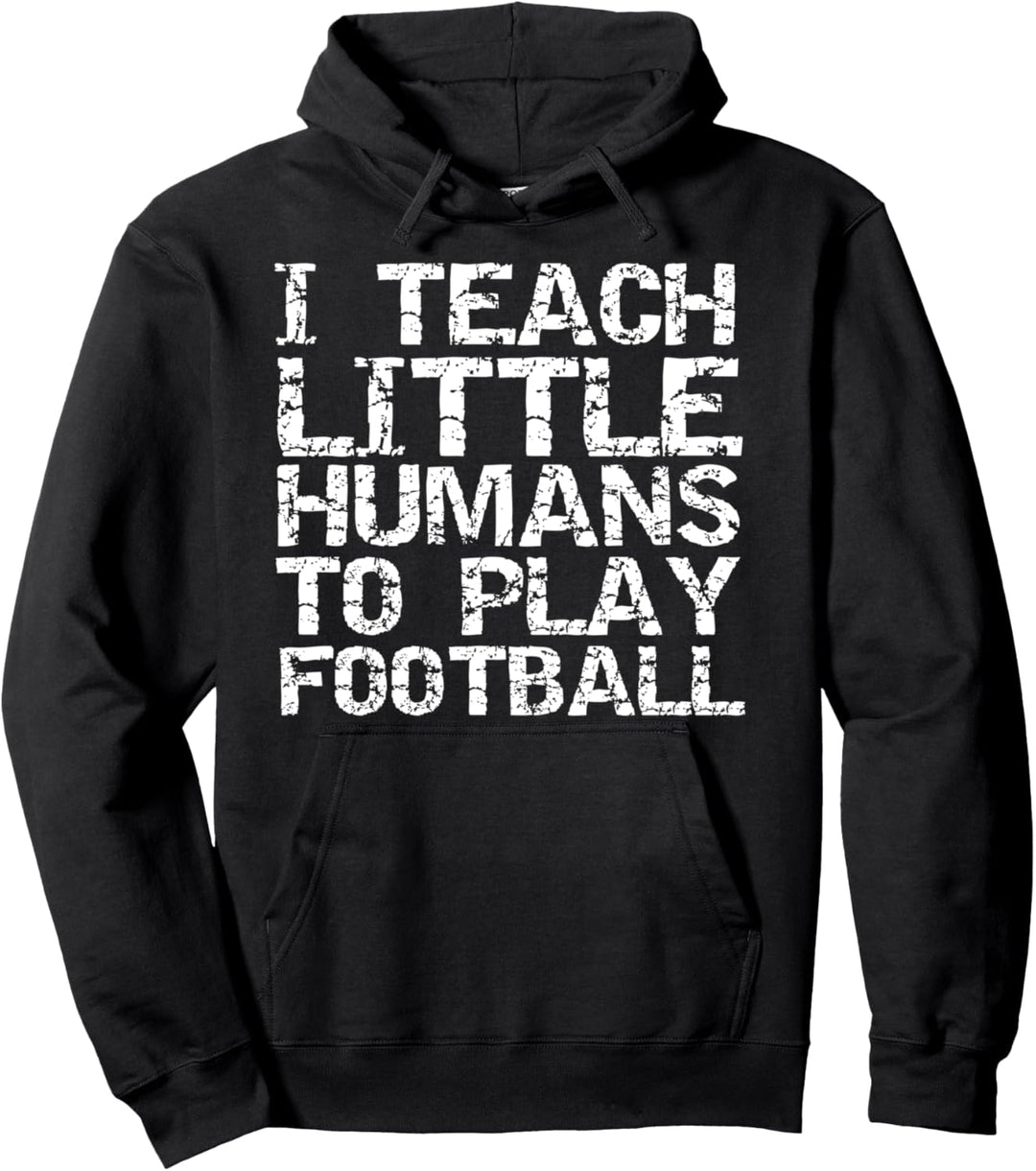 Football Coach Gift I Teach Little Humans to Play Football Pullover Hoodie
