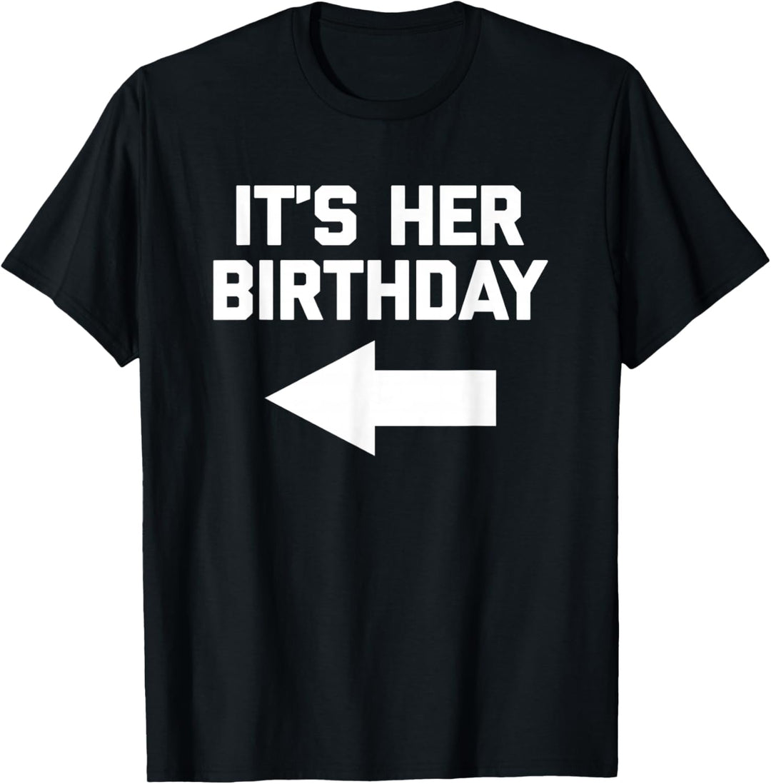 It's Her Birthday T-Shirt mit lustigem Spruch sarkastischer Geburtstag T-Shirt