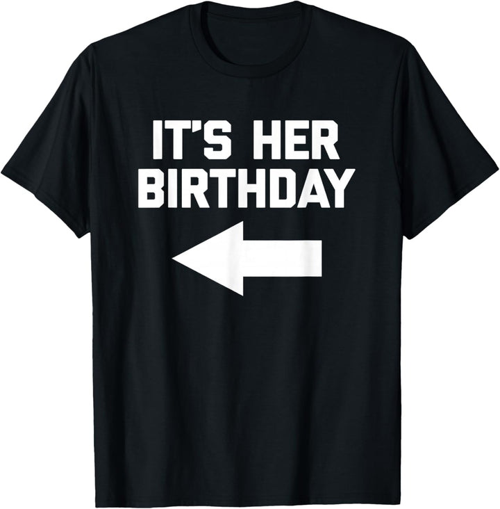 It's Her Birthday T-Shirt mit lustigem Spruch sarkastischer Geburtstag T-Shirt