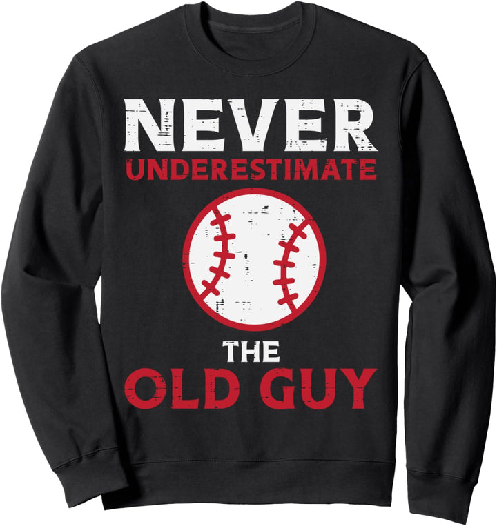 Never Underestimate The Old Guy Baseball Grandpa Dad Men Sweatshirt