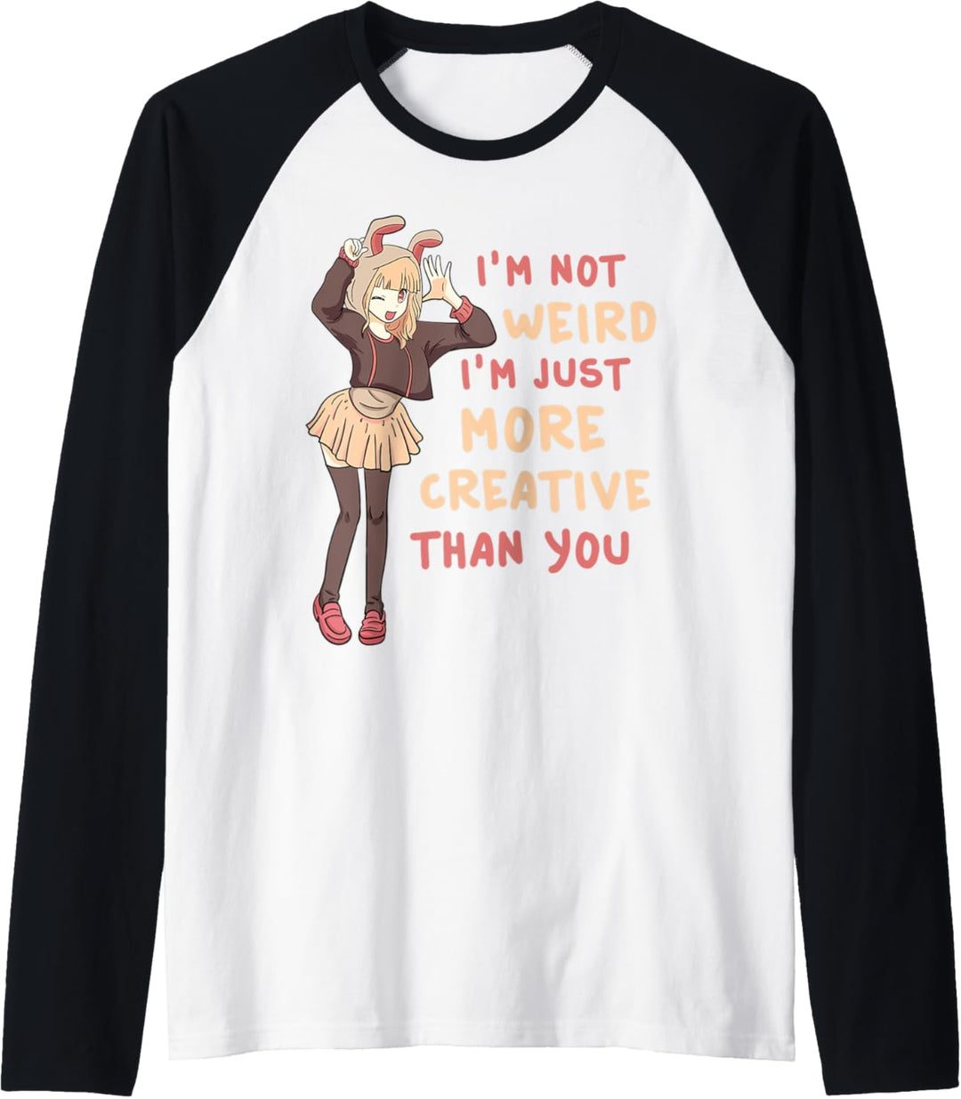 I'm Not Weird I'm Just More Creative Than You Anime Cosplay Raglan