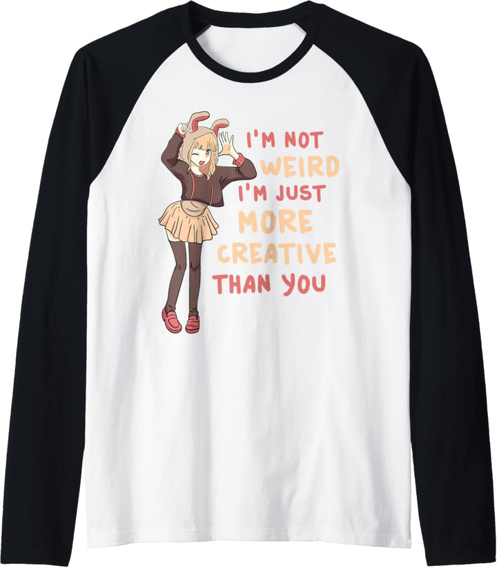 I'm Not Weird I'm Just More Creative Than You Anime Cosplay Raglan
