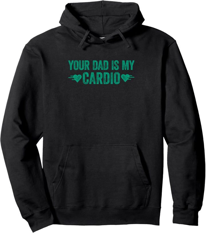 Your Dad Is My Cardio Funny Saying Pullover Hoodie