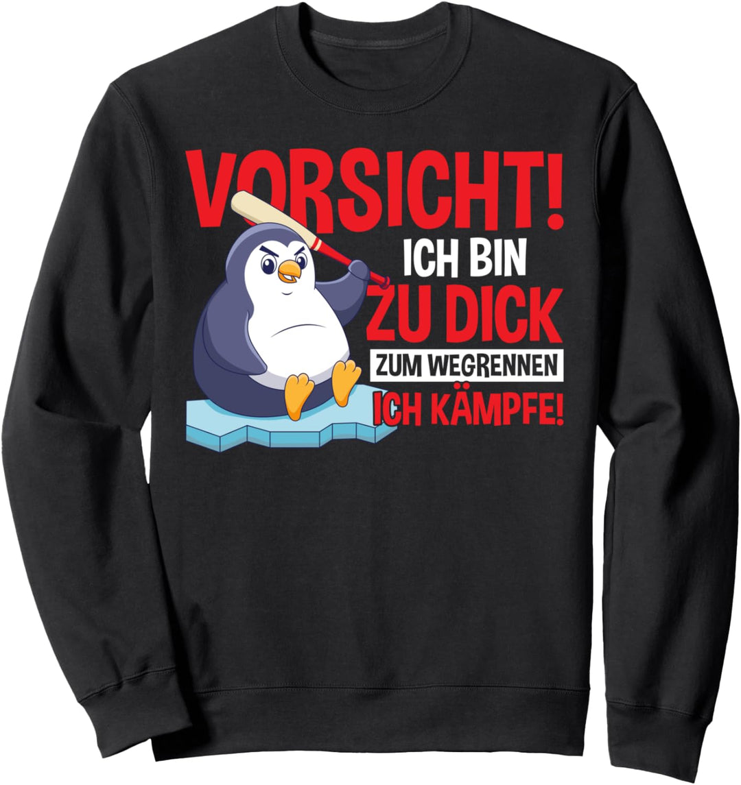Vorsicht Ich Bin Zu Dick Zum Wegrennen Ich Kämpfe Pinguin Sweatshirt