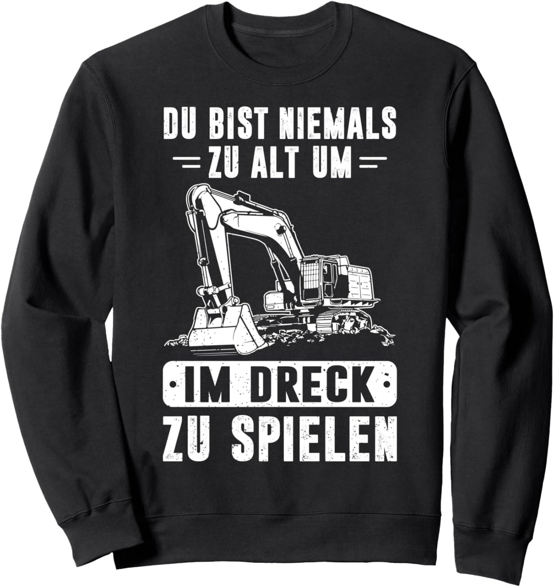 Baggerfahrer Du Bist Niemals Zu Als Um Im Dreck Zu Spielen Sweatshirt