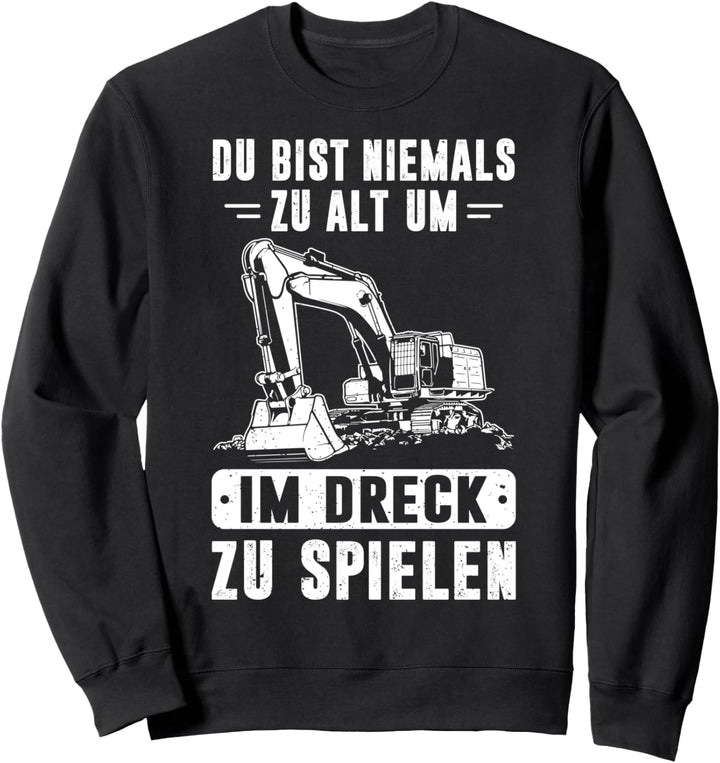 Baggerfahrer Du Bist Niemals Zu Als Um Im Dreck Zu Spielen Sweatshirt
