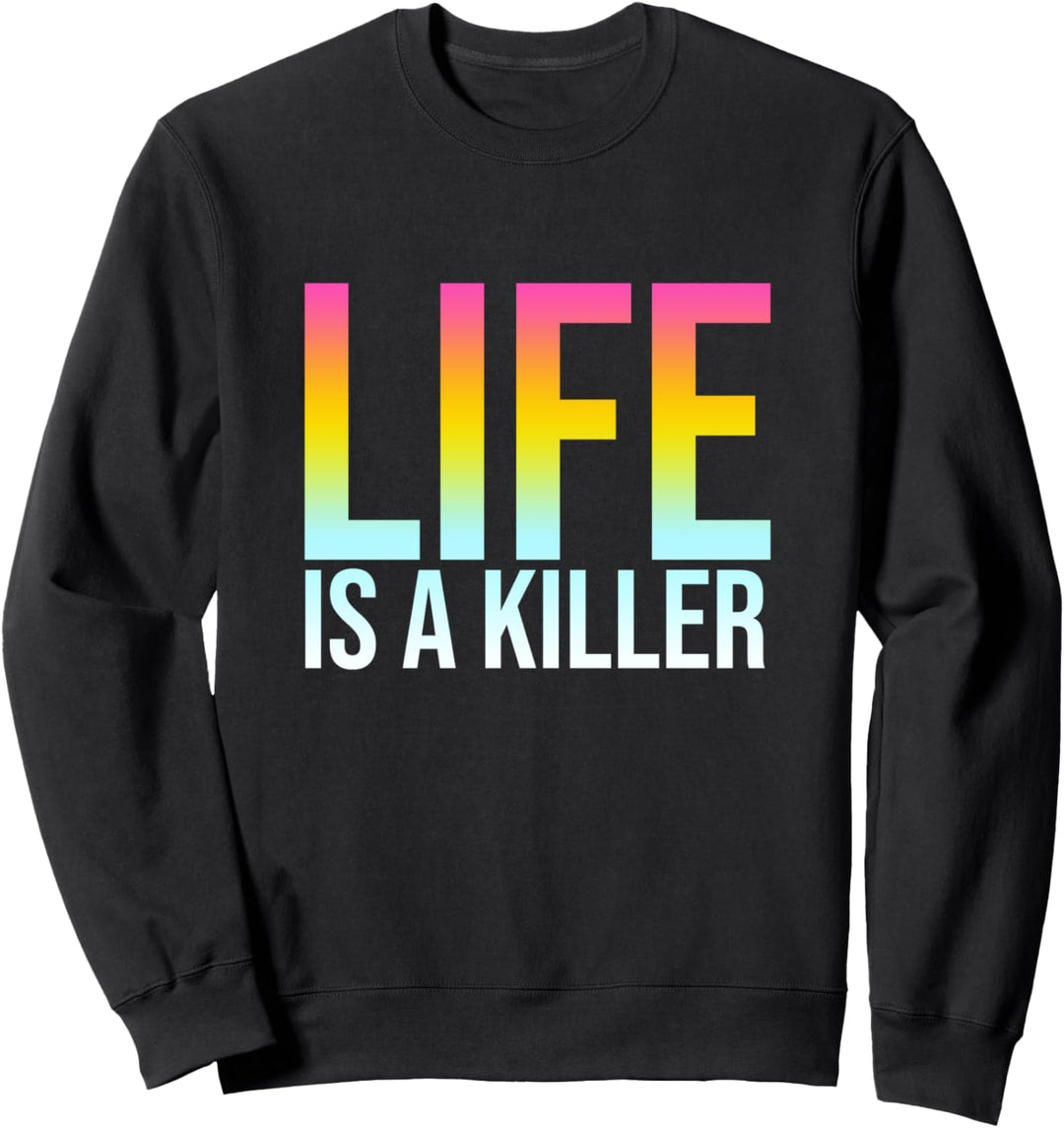 Life Is A Killer - Lustiger Cooler Spruch Sweatshirt