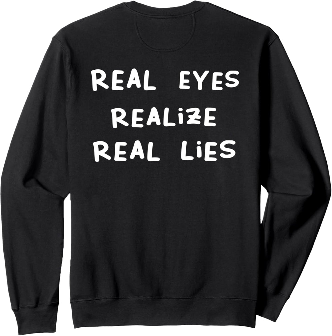 Real Eyes Realize Real Lies Vibes Sweatshirt