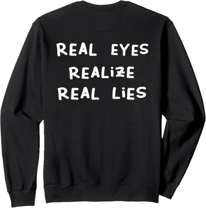 Real Eyes Realize Real Lies Vibes Sweatshirt