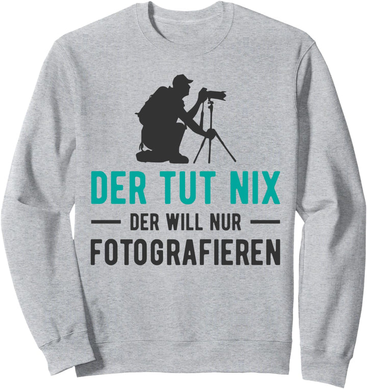 Der Tut Nix der Will nur Fotografieren Kamera Fotografen Sweatshirt
