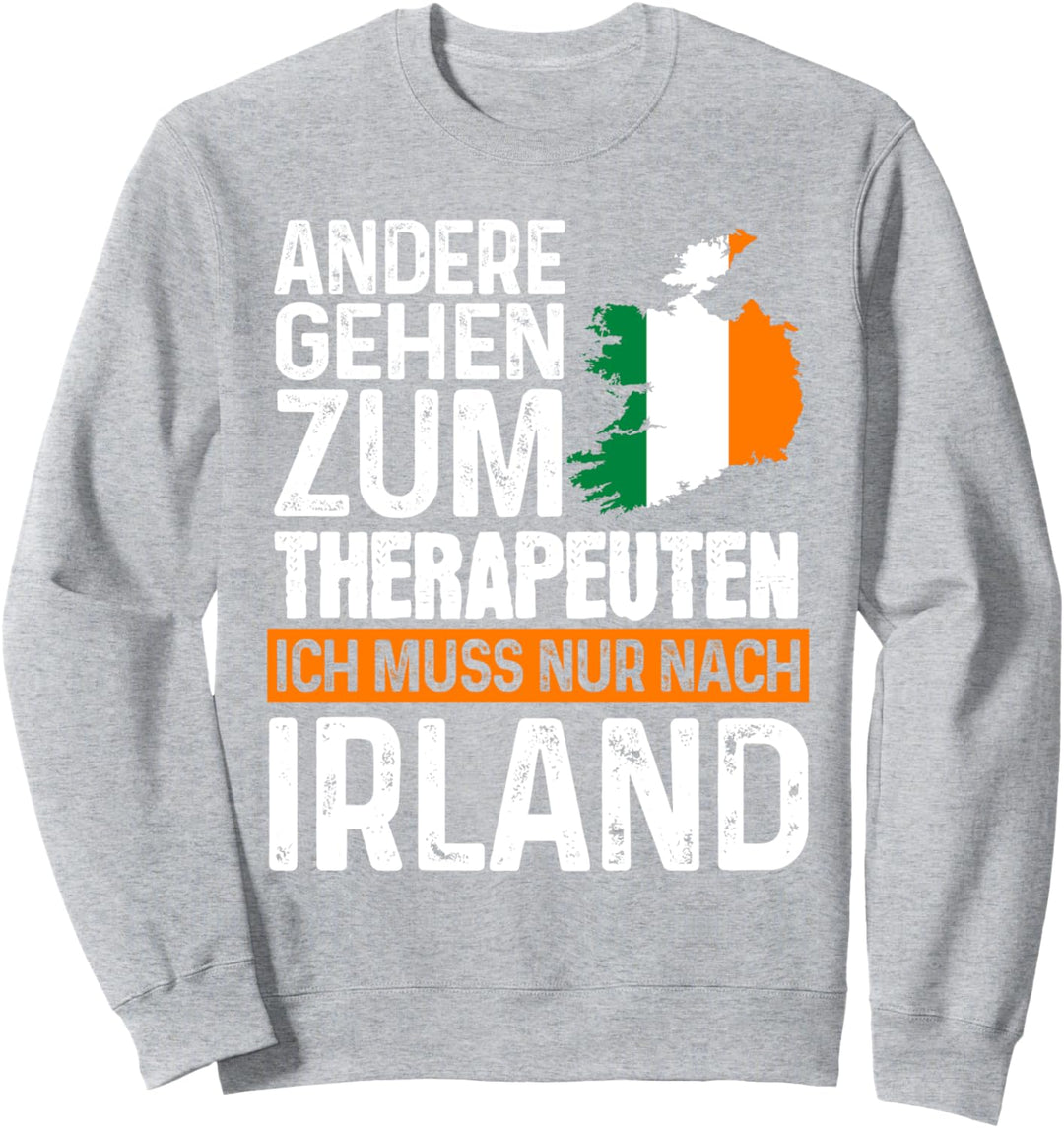 Ich muss nur nach Irland Irland Irländer Sweatshirt