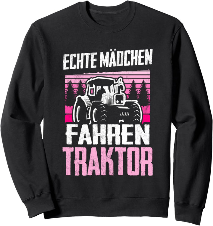 Echte Mädchen Fahren Traktor Kinder Trecker Spruch Geschenk Sweatshirt