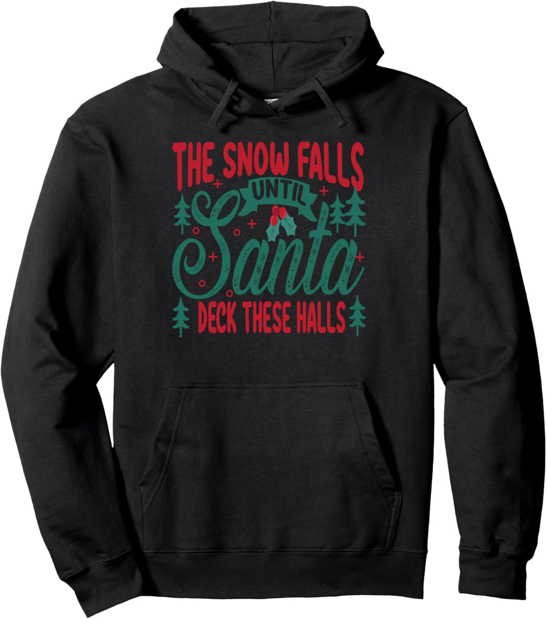 The Snow Falls Until Santa Deck These Halls - Christmas Pullover Hoodie