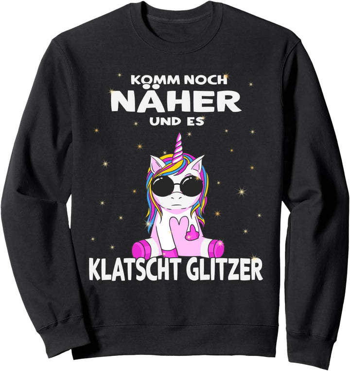 "Komm noch Näher und es Klatscht Glitzer" - witziges Einhorn Sweatshirt